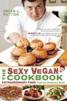 The Sexy Vegan Cookbook: Extraordinary Food from an Ordinary Dude 1608680452 Book Cover