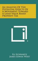 An Analysis of the Potential Effects of a Movement Toward a Land Value Based Property Tax 1258588978 Book Cover