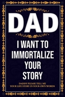 Dad I WANT TO IMMORTALIZE YOUR STORY 195385723X Book Cover