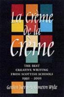 La Creme De La Creme: The Best Creative Writing from Scottish Schools 1991-2001 1841951811 Book Cover