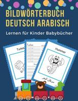 Bildw�rterbuch Deutsch Arabisch Lernen f�r Kinder Babyb�cher: Easy 100 grundlegende Tierw�rter-Kartenspiele in zweisprachigen Bildw�rterb�chern. Leicht zu lesende Spur, neue Sprache mit Frequenzvokabe 1073812820 Book Cover