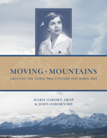 Moving Mountains: Creating the Nurse Practitioner and Rural EMS 087004656X Book Cover