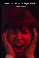 I WANT TO DIE—OR FIGHT BACK B08MS5KFB7 Book Cover
