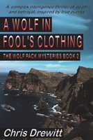 A Wolf In Fool's Clothing: A complex intelligence thriller of death and betrayal, inspired by true events (A Wolf Pack Mystery) 1913264416 Book Cover