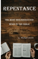 Repentance: The Most Misunderstood Word in the Bible 1948474336 Book Cover