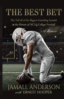 The Best Bet: The Tell-all of the Biggest Gambling Scandal in the History of NCAA College Football A Memoir 0692809031 Book Cover