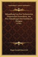 Abhandlung Von Den Verbesserten Dioptrischen Fernrohren, Aus Den Sammlungen Des Instituts Zu Bologna (1765) 1166166600 Book Cover