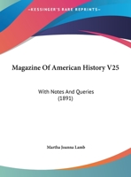 Magazine Of American History V25: With Notes And Queries 1166624471 Book Cover