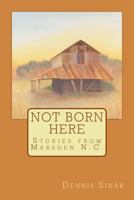 Not Born Here Stories from Marsden N.C. 099100681X Book Cover