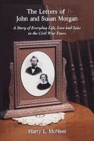 The Letters of John and Susan Morgan: A Story of Everyday Life, Love and Loss in the Civil War Years 1439208832 Book Cover