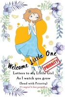 Welcome little one, Letters to my little Girl as I Watch you grow (Send with Priority): Keepsake Baby Shower Gift book for a new baby | Capture every ... Dear daughter from Mama & Papa | Sweet Girl 170017486X Book Cover