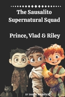 Prince, Vlad & Riley: The Sausalito Supernatural Squad B0FPG9KMY3 Book Cover