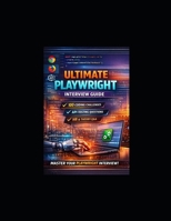 Ultimate Playwright Coding Interview Guide: 100 Coding Challenges, API Testing, Real coding Interview Questions & Hands-On Automation Practice Using ... TypeScript (Playwright Automation Series) B0GRR87BZ6 Book Cover