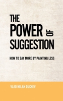 The Power of Suggestion: How to Say More by Painting Less B0H1VYN537 Book Cover