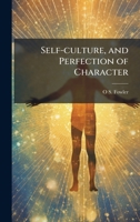 Self-culture, and Perfection of Character 1024120791 Book Cover
