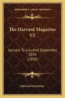 The Harvard Magazine V5: January To July And September, 1859 1167215141 Book Cover