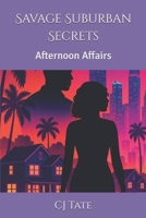 Savage Suburban Secrets: Afternoon Affairs B0FV95C5CW Book Cover