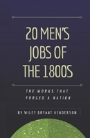 20 Men's Jobs of the 1800s: Work That Made Us a Nation B0B211G39Y Book Cover