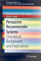 Persuasive Recommender Systems: Conceptual Background and Implications 1461447011 Book Cover