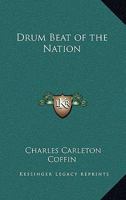 Drum-Beat Of The Nation: The First Period Of The War Of The Rebellion From Its Outbreak To The Close Of 1862 1296476251 Book Cover