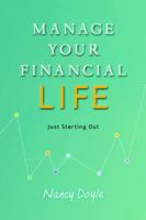 Manage Your Financial Life: Just Starting Out 0997609729 Book Cover