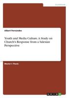 Youth and Media Culture. A Study on Church's Response from a Salesian Perspective 3668593485 Book Cover