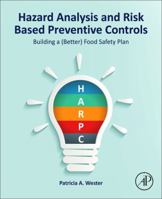 Hazard Analysis and Risk Based Preventive Controls: Building a (Better) Food Safety Plan 0128111887 Book Cover