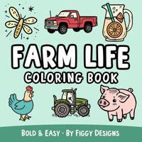 Farm Life Bold and Easy Coloring Book: Pigs, Chickens, Barns, Trucks, Tractors, and More 1960570846 Book Cover