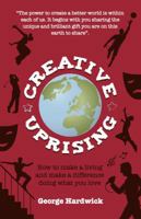 Creative Uprising - How to Make a Living and Make a Difference Doing What You Love 1909623172 Book Cover