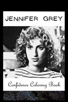 Confidence Coloring Book: Jennifer Grey Inspired Designs For Building Self Confidence And Unleashing Imagination B0942J9G39 Book Cover