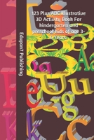 123 Plus ABC Illustrative 3D Activity Book For kindergarten and preschool kids of age 3-6 Years.: Simple Learning with 3D Numbers and Letters for ... Tracing, Coloring, Writing and Observation B089J59YZR Book Cover