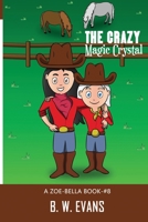 The Crazy Magic Crystal: A Zoe Bella Book -- Book#8 B08QWH3J7W Book Cover