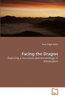 Facing the Dragon: Exploring a conscious phenomenology of intoxication 3639121554 Book Cover