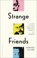 Strange Friends: The Lives and Letters of Adorno, Benjamin and Scholem 1350547700 Book Cover