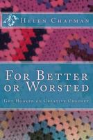 For Better or Worsted: Get Hooked on Creative Crochet 152371591X Book Cover