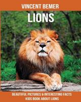 Lions: Beautiful Pictures & Interesting Facts Kids Book about Lions 1533355819 Book Cover