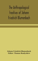 The Anthropological Treatises of Johann Friedrich Blumenbach 101398367X Book Cover