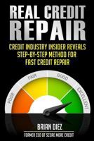 Real Credit Repair: Credit Industry Insider Reveals Step-By-Step Method for Fast Credit Repair. 1482572966 Book Cover