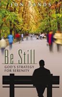 Be Still: God's Strategy for Serenity in a World Gone Mad 0985463309 Book Cover