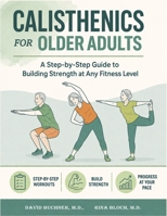 Calisthenics for Older Adults: A Step-by-Step Guide to Building Strength, Mobility, and Independence at Any Fitness Level 8130848163 Book Cover