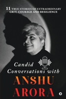 Candid Conversations with Anshu Arora: 11 True Stories of Extraordinary Grit, Courage and Resilience B0C6NRJQWX Book Cover