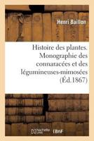 Histoire Des Plantes. Monographie Des Connaraca(c)Es Et Des La(c)Gumineuses-Mimosa(c)Es 2013248474 Book Cover