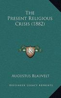 The Present Religious Crisis 1104323001 Book Cover