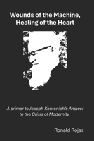 Wounds of the Machine, Healing of the Heart: A primer to Joseph Kentenich’s Answer to the Cri-sis of Modernity B0FP5KBFQ5 Book Cover