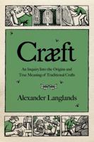 Craeft: How Traditional Crafts Are about More than Just Making 0393356574 Book Cover