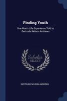 Finding Youth: One Man's Life Experience Told to Gertrude Nelson Andrews 1018243380 Book Cover