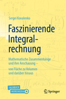 Faszinierende Integralrechnung: Mathematische Zusammenhänge und ihre Anschauung – von Fläche zu Volumen und darüber hinaus (German Edition) 3662717980 Book Cover