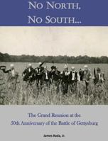 No North, No South...: The Grand Reunion at the 50th Anniversary of the Battle of Gettysburg 0971459983 Book Cover