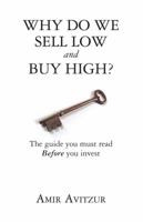 Why Do We Sell Low and Buy High?: The guide you must read Before you invest 0615591078 Book Cover