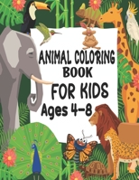 Animal Coloring Book For Kids Ages 4-8: Easy and Fun Educational Coloring Pages of Animals for Toddler Kids Age 4-8, 9-12 Boys, Girls B09SFJBBSP Book Cover